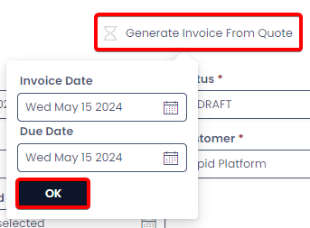 A screenshot of the &quot;Generate Invoice From Quote&quot; which now displays an icon of a sand timer. A small form has appeared in a dialogue box below the button with two fields: &quot;Invoice Date&quot; and &quot;Due Date&quot;. There is also a navy button that reads &quot;OK&quot; in white text. The &quot;Generate Invoice From Quote&quot; button that has been pressed, and the &quot;OK&quot; button are annotated with red boxes to highlight their location.